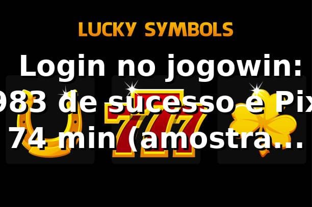 📊 Login no jogowin: 98,3% de sucesso e Pix 7,4 min (amostra 1.200 sessões)