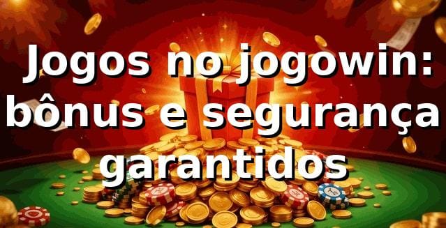 ⭐ Jogos no jogowin: bônus e segurança garantidos