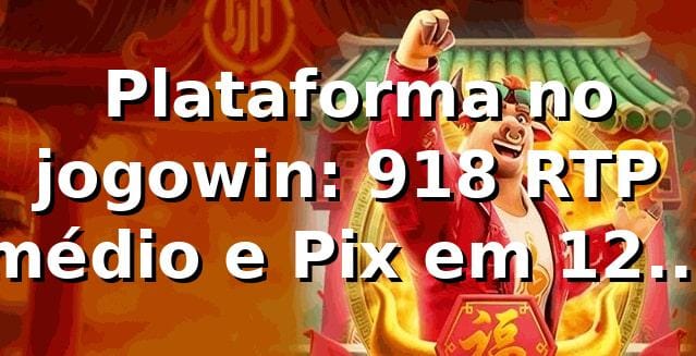 📊 Plataforma no jogowin: 91,8% RTP médio e Pix em 12 min para baixar jogowin